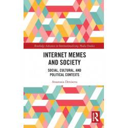 Internet Memes and Society: Social, Cultural, and Political Contexts