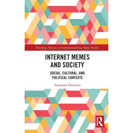 Internet Memes and Society: Social, Cultural, and Political Contexts