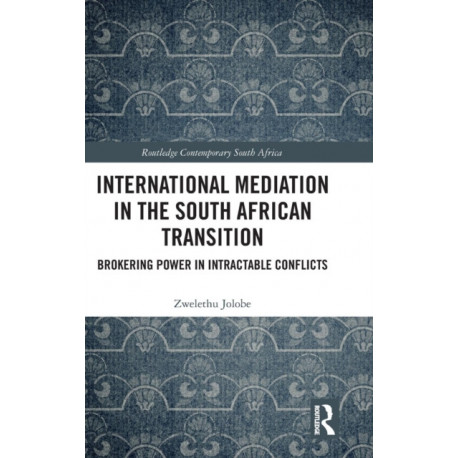 International Mediation in the South African Transition: Brokering Power in Intractable Conflicts