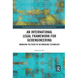 An International Legal Framework for Geoengineering: Managing the Risks of an Emerging Technology