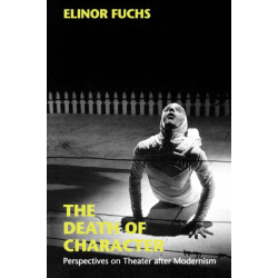 The Death of Character: Perspectives on Theater After Modernism
