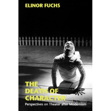 The Death of Character: Perspectives on Theater After Modernism