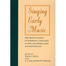 Singing Early Music: The Pronunciation of European Languages in the Late Middle Ages and Renaissance
