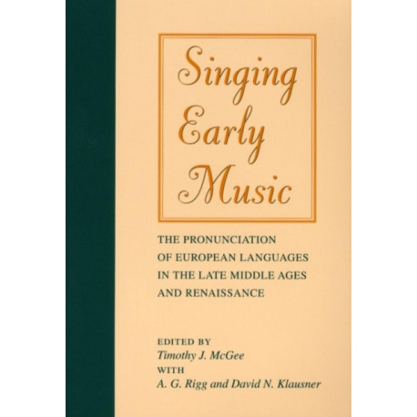 Singing Early Music: The Pronunciation of European Languages in the Late Middle Ages and Renaissance