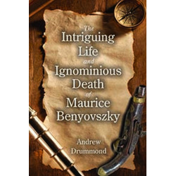 The Intriguing Life and Ignominious Death of Maurice Benyovszky