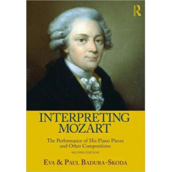Interpreting Mozart: The Performance of His Piano Pieces and Other Compositions