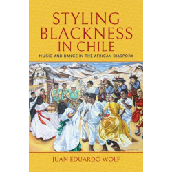 Styling Blackness in Chile: Music and Dance in the African Diaspora