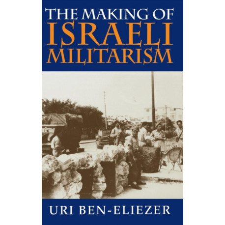 The Making of Israeli Militarism