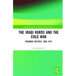 The Iraqi Kurds and the Cold War: Regional Politics, 1958–1975