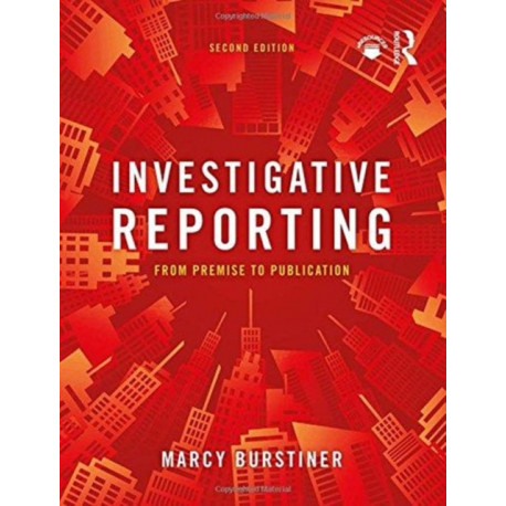 Investigative Reporting: From Premise to Publication