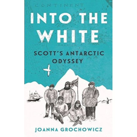 Into the White: Scott's Antarctic Odyssey
