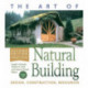 The Art of Natural Building-Second Edition-Completely Revised, Expanded and Updated: Design, Construction, Resources