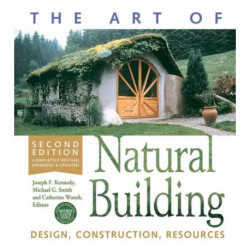 The Art of Natural Building-Second Edition-Completely Revised, Expanded and Updated: Design, Construction, Resources