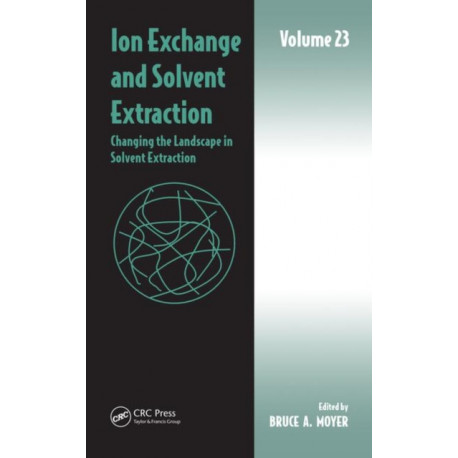 Ion Exchange and Solvent Extraction: Volume 23, Changing the Landscape in Solvent Extraction