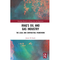 Iraq’s Oil and Gas Industry: The Legal and Contractual Framework