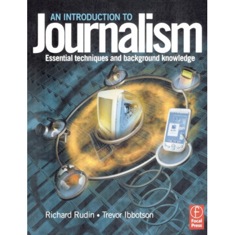 An Introduction to Journalism: Essential techniques and background knowledge