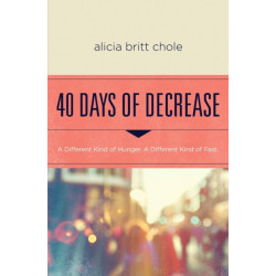 40 Days of Decrease: A Different Kind of Hunger. A Different Kind of Fast.