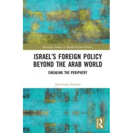 Israel’s Foreign Policy Beyond the Arab World: Engaging the Periphery