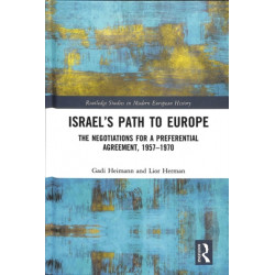 Israel’s Path to Europe: The Negotiations for a Preferential Agreement, 1957–1970