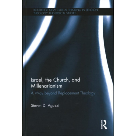 Israel, the Church, and Millenarianism: A Way beyond Replacement Theology