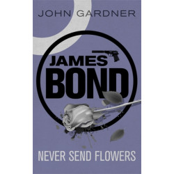 Never Send Flowers: A James Bond thriller