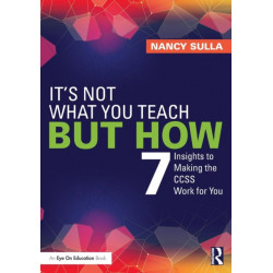It's Not What You Teach But How: 7 Insights to Making the CCSS Work for You