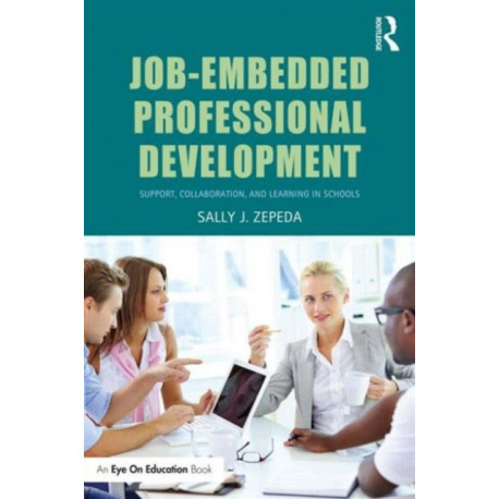 Job-Embedded Professional Development: Support, Collaboration, and Learning in Schools