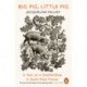 Big Pig, Little Pig: A Year on a Smallholding in South-West France