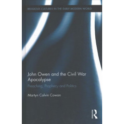 John Owen and the Civil War Apocalypse: Preaching, Prophecy and Politics