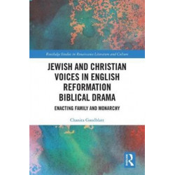 Jewish and Christian Voices in English Reformation Biblical Drama: Enacting Family and Monarchy