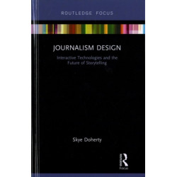 Journalism Design: Interactive Technologies and the Future of Storytelling