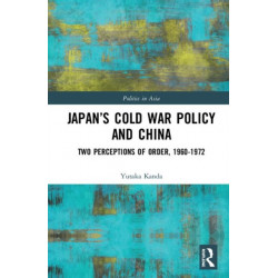 Japan’s Cold War Policy and China: Two Perceptions of Order, 1960-1972