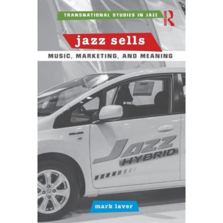 Jazz Sells: Music, Marketing, and Meaning: Music, Marketing, and Meaning