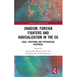 Jihadism, Foreign Fighters and Radicalization in the EU: Legal, Functional and Psychosocial Responses