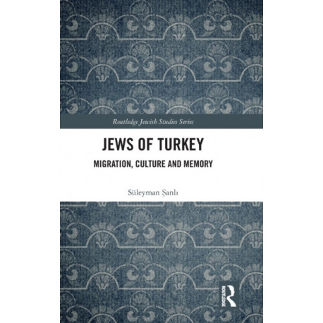 Jews of Turkey: Migration, Culture and Memory