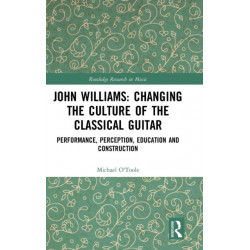 John Williams: Changing the Culture of the Classical Guitar: Performance, perception, education and construction
