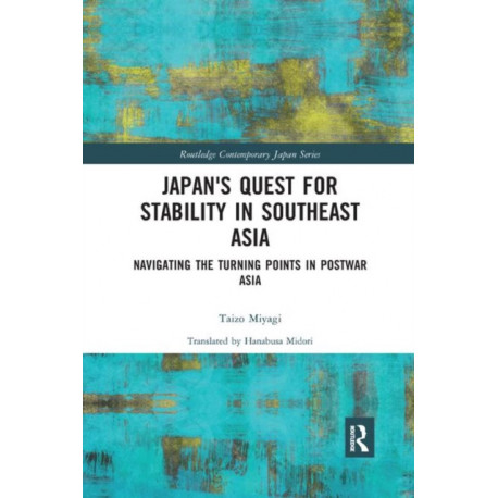 Japan's Quest for Stability in Southeast Asia: Navigating the Turning Points in Postwar Asia