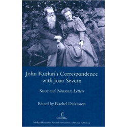 John Ruskin's Correspondence with Joan Severn: Sense and Nonsense Letters