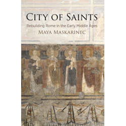 City of Saints: Rebuilding Rome in the Early Middle Ages