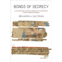 Bonds of Secrecy: Law, Spirituality, and the Literature of Concealment in Early Medieval England