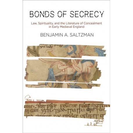 Bonds of Secrecy: Law, Spirituality, and the Literature of Concealment in Early Medieval England