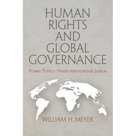 Human Rights and Global Governance: Power Politics Meets International Justice