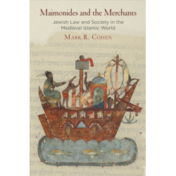 Maimonides and the Merchants: Jewish Law and Society in the Medieval Islamic World