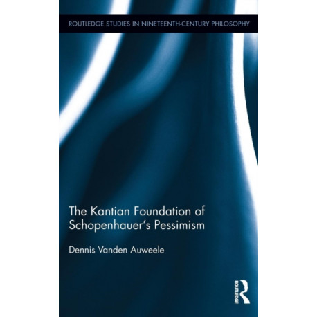 The Kantian Foundation of Schopenhauer's Pessimism