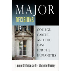 Major Decisions: College, Career, and the Case for the Humanities