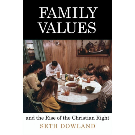 Family Values and the Rise of the Christian Right