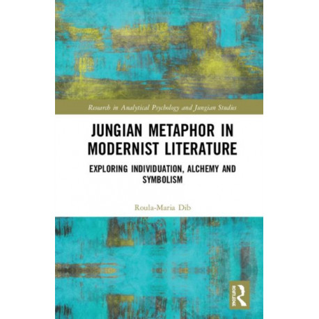 Jungian Metaphor in Modernist Literature: Exploring Individuation, Alchemy and Symbolism