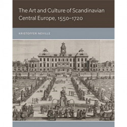 The Art and Culture of Scandinavian Central Europe, 1550–1720