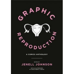 Graphic Reproduction: A Comics Anthology