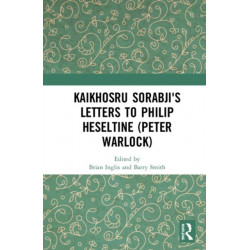 Kaikhosru Sorabji's Letters to Philip Heseltine (Peter Warlock)